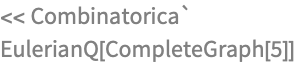 << Combinatorica`
EulerianQ[CompleteGraph[5]]