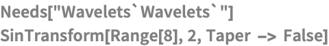 Needs["Wavelets`Wavelets`"]
SinTransform[Range[8], 2, Taper -> False]