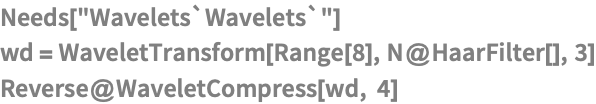 Needs["Wavelets`Wavelets`"]
wd = WaveletTransform[Range[8], N@HaarFilter[], 3]
Reverse@WaveletCompress[wd, 4]
