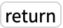 TemplateBox[{return}, Key0, BaseStyle -> {2ColumnTableMod, FontWeight -> Plain, FontFamily -> Source Sans Pro}]