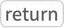 TemplateBox[{return}, Key0, BaseStyle -> {HowToText, FontWeight -> Plain, FontFamily -> Source Sans Pro}]