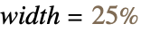 width=TemplateBox[{25, "%", percent, "Percent"}, QuantityPostfix]