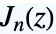 TemplateBox[{n, z}, BesselJ]