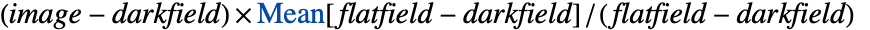 (image-darkfield)xMean[flatfield-darkfield]/(flatfield-darkfield)