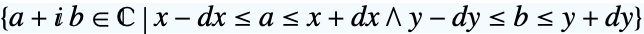 {a+ⅈ b in TemplateBox[{}, Complexes]|x-dx<=a<=x+dx∧y-dy<=b<=y+dy}