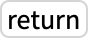 TemplateBox[{return}, Key0, BaseStyle -> {ExampleText, FontWeight -> Plain, FontFamily -> Source Sans Pro}]