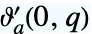 TemplateBox[{a, 0, q}, EllipticThetaPrime]
