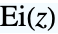 TemplateBox[{z}, ExpIntegralEi]