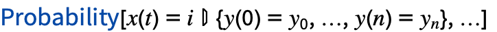 TemplateBox[{Probability, paclet:ref/Probability}, RefLink, BaseStyle -> {InlineFormula}][x(t)=i{y(0)=y_0,...,y(n)=y_(n)},...]