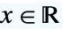 x in TemplateBox[{}, Reals]
