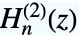 TemplateBox[{n, z}, HankelH2]