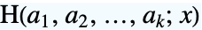 TemplateBox[{TemplateBox[{{{a, _, 1}, ,, {a, _, 2}, ,, ..., ,, {a, _, k}}}, ImplicitList], x}, HarmonicPolyLog]