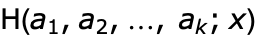 TemplateBox[{TemplateBox[{{{a, _, 1}, ,, {a, _, 2}, ,, ..., ,,  , {a, _, k}}}, ImplicitList], x}, HarmonicPolyLog]