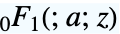 TemplateBox[{a, z}, Hypergeometric0F1]