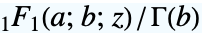 TemplateBox[{a, b, z}, Hypergeometric1F1]/TemplateBox[{b}, Gamma]