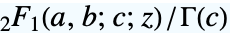 TemplateBox[{a, b, c, z}, Hypergeometric2F1]/TemplateBox[{c}, Gamma]