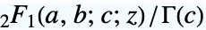 TemplateBox[{a, b, c, z}, Hypergeometric2F1]/TemplateBox[{c}, Gamma]
