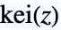 TemplateBox[{z}, KelvinKei]