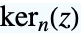 TemplateBox[{n, z}, KelvinKer2]