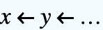 x<-y<-...