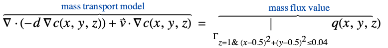  del .(-d del c(x,y,z))+v^->.del c(x,y,z)^(︷^(                              mass transport model                        )) =|_(Gamma_(z=1& (x-0.5)^2+(y-0.5)^2<=0.04))q(x,y,z)^(︷^(                          mass flux value                      ))