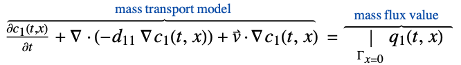  (partialc_1(t,x))/(partialt)+del .(-d_(11) del c_1(t,x))+v^->.del c_1(t,x)^(︷^(                                        mass transport model                               )) =|_(Gamma_(x=0))q_1(t,x)^(︷^(    mass flux value     ))