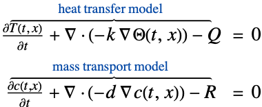 (partialT(t, x))/(partialt)+del .(-k del Theta(t,x))-Q^(︷^( heat transfer model )) = 0; (partialc(t,x))/(partialt)+del .(-d del c(t,x))-R^(︷^( mass transport model )) = 0 (partialT(t, x))/(partialt)+del .(-k del Theta(t,x))-Q^(︷^( heat transfer model )) = 0; (partialc(t,x))/(partialt)+del .(-d del c(t,x))-R^(︷^( mass transport model )) = 0