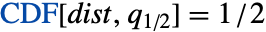 CDF[dist,q_(1/2)]=1/2