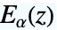 TemplateBox[{alpha, z}, MittagLefflerE]