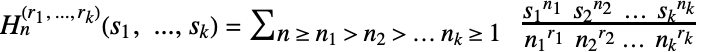 TemplateBox[{n, TemplateBox[{{{r, _, 1}, ,,  , ..., ,,  , {r, _, k}}}, ImplicitList], TemplateBox[{{{s, _, 1}, ,, ..., ,, {s, _, k}}}, ImplicitList]}, MultipleHarmonicNumber3]=sum_( n >= n_1 > n_2 > ... n_(k) >= 1  )(s_1^(n_1)  s_2^(n_2)  ...  s_(k)^(n_(k)))/(n_1^(r_1)  n_2^(r_2) ...  n_(k)^(r_(k)))