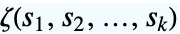 TemplateBox[{TemplateBox[{{{s, _, 1}, ,, {s, _, 2}, ,, ..., ,, {s, _, k}}}, ImplicitList]}, MultipleZeta]
