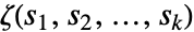 TemplateBox[{TemplateBox[{{{s, _, 1}, ,, {s, _, 2}, ,, ..., ,, {s, _, k}}}, ImplicitList]}, MultipleZeta]