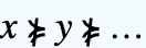 x⋡y⋡...