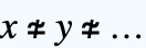 x≄y≄...