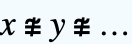 x≇y≇...