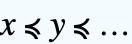 x≼y≼...