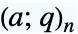 TemplateBox[{a, q, n}, QPochhammer]