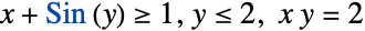 x+Sin(y)>=1,y<=2, x y=2