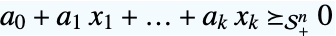 a_0+a_1 x_1+...+a_k x_k>=_(TemplateBox[{n}, SemidefiniteConeList])0
