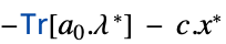 -TemplateBox[{Tr, paclet:ref/Tr}, RefLink, BaseStyle -> {3ColumnTableMod}][a_0.lambda^*] - c.x^*