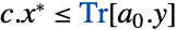 c.x^*<=Tr[a_0.y]