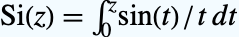 TemplateBox[{z}, SinIntegral]=int_0^zsin(t)/t dt