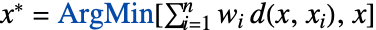 x^*=ArgMin[sum_(i=1)^nw_i d(x,x_i),x]