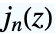 TemplateBox[{n, z}, SphericalBesselJ]