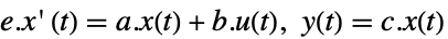 e.x'(t)=a.x(t)+b.u(t), y(t)=c.x(t) e.x'(t)=a.x(t)+b.u(t), y(t)=c.x(t)