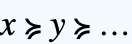 x≽y≽...