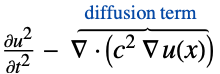 (partialu^2)/(partialt^2)- del .(c^2 del u(x))^(︷^(  diffusion term   )) 