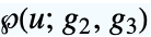 TemplateBox[{u, {g, _, 2}, {g, _, 3}}, WeierstrassP]