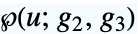 TemplateBox[{u, {g, _, 2}, {g, _, 3}}, WeierstrassP]