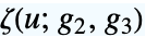 TemplateBox[{u, {g, _, 2}, {g, _, 3}}, WeierstrassZeta]